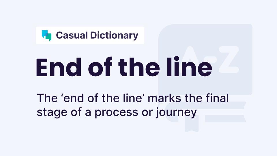 End of the line Meaning in English Definition and examples
