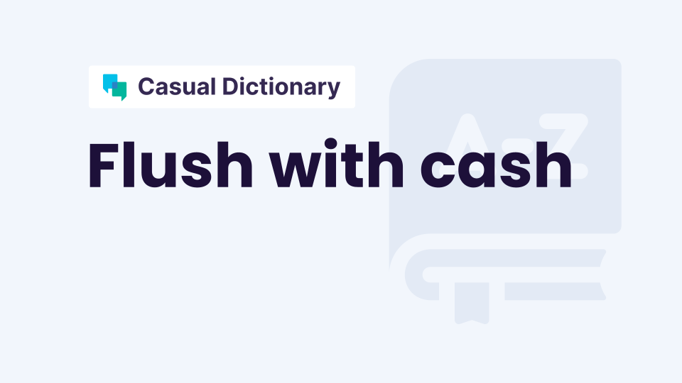 Flush with cash English expression meaning Online lesson with examples