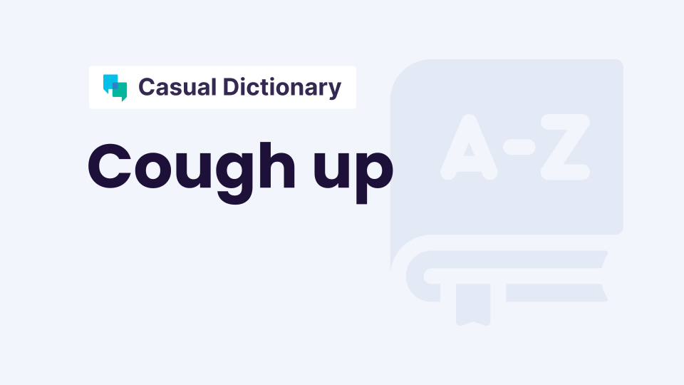 cough-up-meaning-in-english-phrasal-verb-with-examples